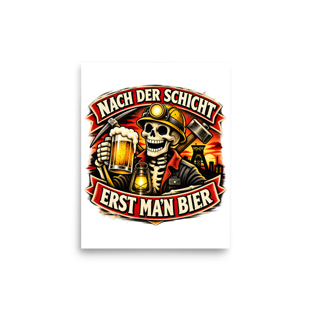 Nach der Schicht erst ma'n Bier – Poster 8 × 10 Zoll