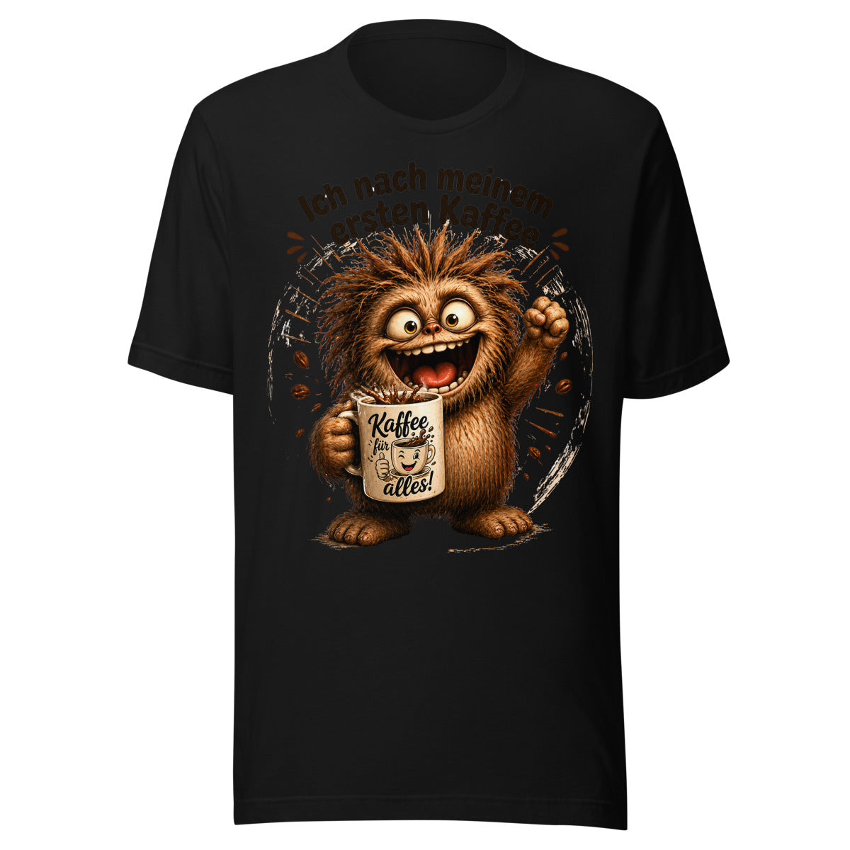 Unisex T-Shirt in Black, Vorderansicht mit Frontprint: Ein zotteliges, braunes Monster mit großen Augen und offenem Mund hält eine Kaffeetasse mit der Aufschrift 'Kaffee für alles!' und jubelt. Um das Monster herum fliegen Kaffeebohnen und Kaffeeflecken. Darüber steht der Text 'Ich nach meinem ersten Kaffee'. – Unisex Staple T-Shirt | Bella + Canvas 3001