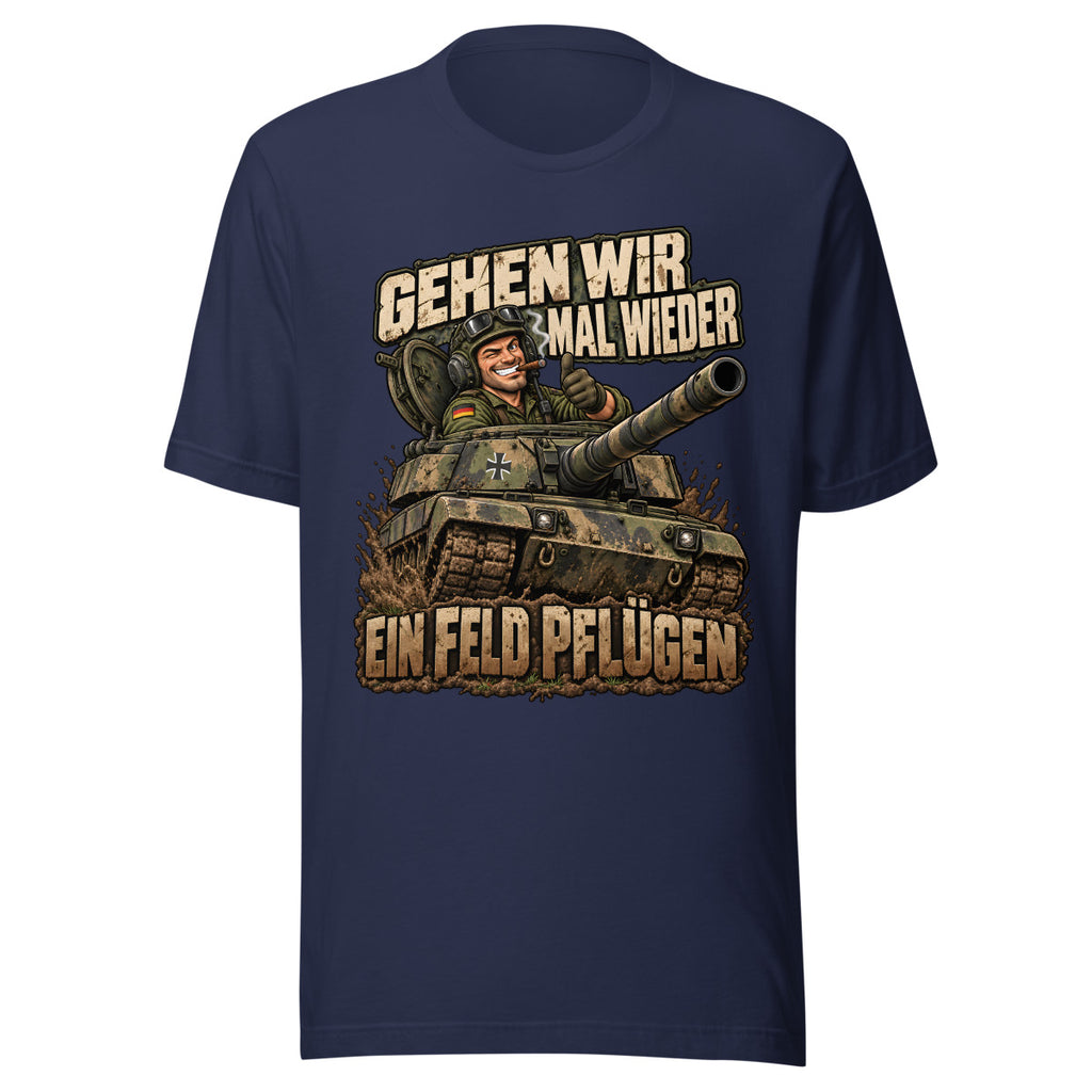 Gehen wir mal wieder ein Feld pflügen – T-Shirt – großer Frontdruck